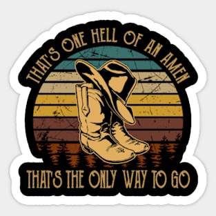 That's one hell of an amen That's the only way to go Boots Cowboy Hat Country Music Sticker